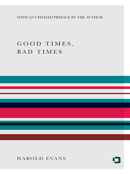 Title details for Good Times, Bad Times by Harold Evans - Available